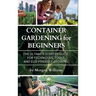 Container Gardening for Beginners: The Ultimate Starter Guide for Techniques, Tools, and Eco-Friendly Growing