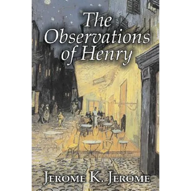 The Observations of Henry by Jerome K. Jerome, Fiction, Classics, Literary, Historical