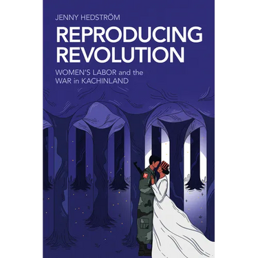 Reproducing Revolution: Women's Labor and the War in Kachinland