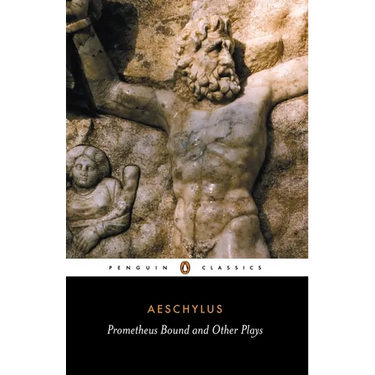 Prometheus Bound and Other Plays: Prometheus Bound, the Suppliants, Seven Against Thebes, the Persians