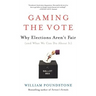 Gaming the Vote: Why Elections Aren't Fair (and What We Can Do about It)