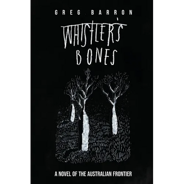 Whistler's Bones (Trade/Collectors Edition): A Novel of the Australian Frontier