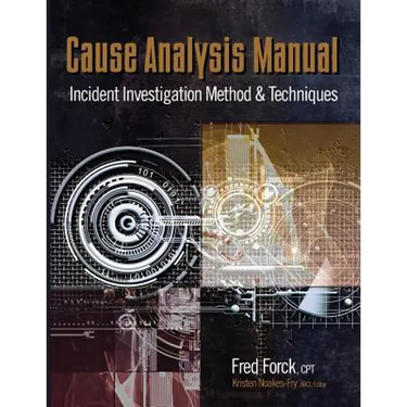 Cause Analysis Manual: Incident Investigation Method & Techniques