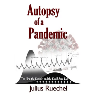 Autopsy of a Pandemic: The Lies, the Gamble, and the Covid-Zero Con
