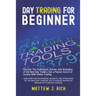 Day Trading For Beginner: Discover The Techniques, Secrets, And Strategies of the Best Day Traders. Get a Passive Source of Income With Online Trading
