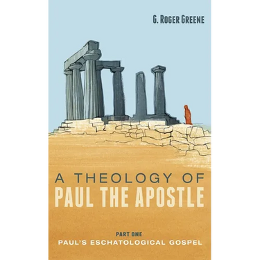 A Theology of Paul the Apostle, Part One: Paul's Eschatological Gospel