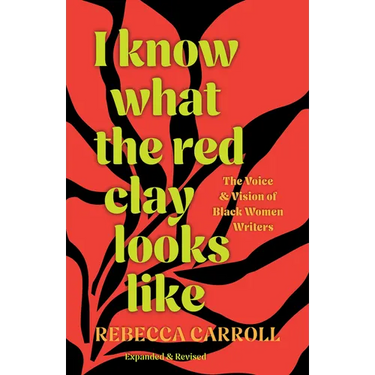 I Know What the Red Clay Looks Like: The Voice and Vision of Black Women Writers (Expanded and Revised Edition)