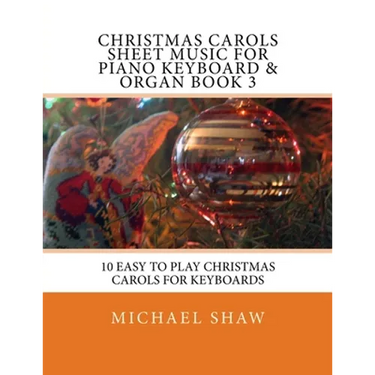Christmas Carols Sheet Music For Piano Keyboard & Organ Book 3: 10 Easy To Play Christmas Carols For Keyboards