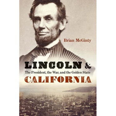 Lincoln and California: The President, the War, and the Golden State