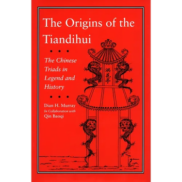 The Origins of the Tiandihui: The Chinese Triads in Legend and History