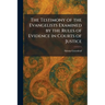 The Testimony of the Evangelists Examined by the Rules of Evidence in Courts of Justice