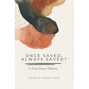 Once Saved, Always Saved?: A Free Grace Defense