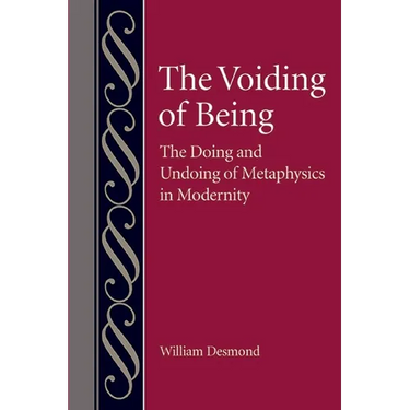 The Voiding of Being: The Doing and Undoing of Metaphysics in Modernity