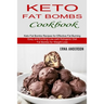 Keto Fat Bombs Cookbook: Keto Fat Bombs Recipes for Effective Fat Burning (Easy and Exciting Low-carb Ketogenic Diet Fat Bombs for Weight Loss)