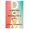 Dsm: A History of Psychiatry's Bible