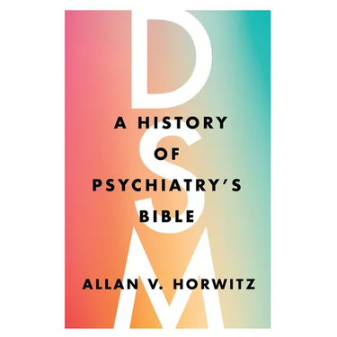 Dsm: A History of Psychiatry's Bible