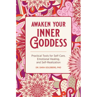 Awaken Your Inner Goddess: Practical Tools for Self-Care, Emotional Healing, and Self-Realization