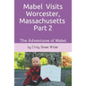 Mabel Visits Worcester, Massachusetts - Part 2: The Adventures of Mabel