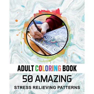 Adult Coloring Book. 50 Amazing Stress Relieving Patterns: Vol-04. Relaxing Coloring Books for Men, Women, Girls, Teens to Help Release Your Creative