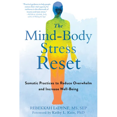 The Mind-Body Stress Reset: Somatic Practices to Reduce Overwhelm and Increase Well-Being