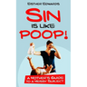 Sin Is Like Poop!: A Mother's Guide to a Messy Subject