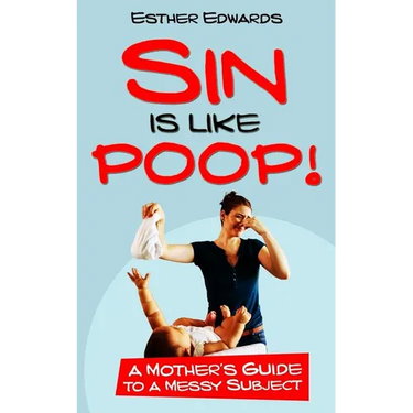 Sin Is Like Poop!: A Mother's Guide to a Messy Subject