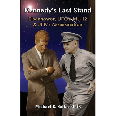 Kennedy's Last Stand: Eisenhower, UFOs, MJ-12 & JFK's Assassination