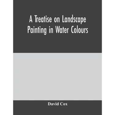 A treatise on landscape painting in water colours