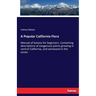 A Popular California Flora: Manual of botany for beginners. Containing descriptions of exogenous plants growing in central California, and westward to