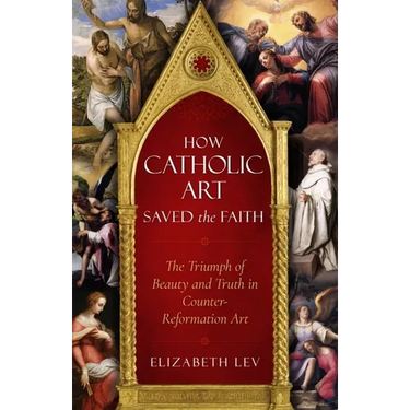 How Catholic Art Saved the Faith: The Triumph of Beauty and Truth in Counter-Reformation Art