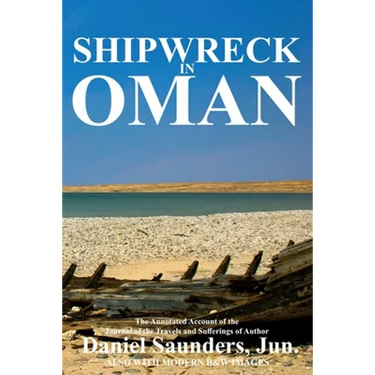 Shipwreck in Oman: A journal of the travels and sufferings of Daniel Saunders, Jun