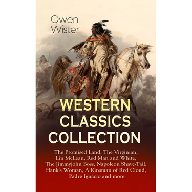 Western Classics Collection: The Promised Land, The Virginian, Lin McLean, Red Man and White, The Jimmyjohn Boss, Napoleon Shave-Tail, Hank's Woman, A