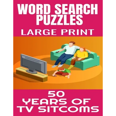 Word Search Puzzles Large Print 50 Years of TV Sitcoms: Fun and Challenging Word Find Puzzles That Are Filled with Hundred of TV Sitcoms from the 50s