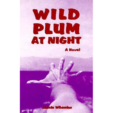 Wild Plum at Night: A Novel of Betrayal