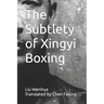 The Subtlety of Xingyi Boxing