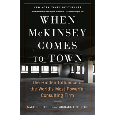 When McKinsey Comes to Town: The Hidden Influence of the World's Most Powerful Consulting Firm