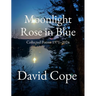 Moonlight Rose in Blue: Collected Poems 1971-2024