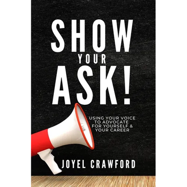 Show Your Ask!: Using Your Voice to Advocate for Yourself and Your Career