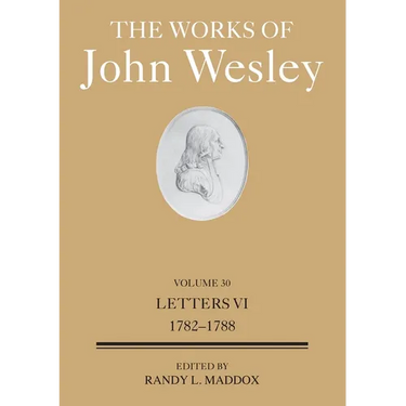 The Works of John Wesley Volume 30: Letters VI (1782-1788)