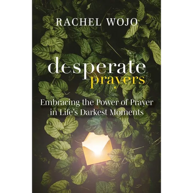 Desperate Prayers: Embracing the Power of Prayer in Life's Darkest Moments