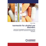 Ivermectin for alcohol use disorders