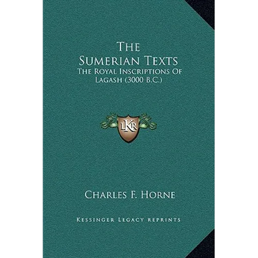 The Sumerian Texts: The Royal Inscriptions Of Lagash (3000 B.C.)