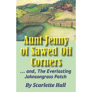 Aunt Jenny of Sawed Off Corners: ... and, The Everlasting Johnsongrass Patch