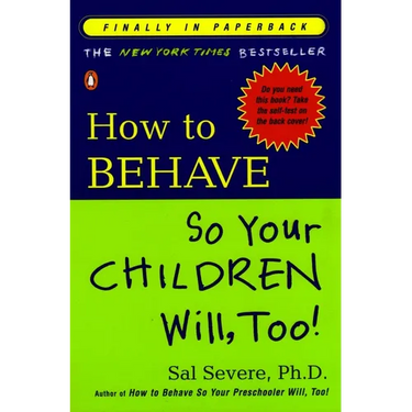 How to Behave So Your Children Will, Too!