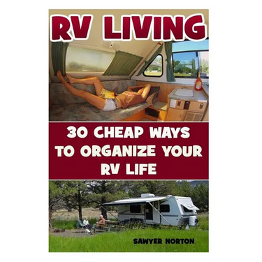 RV Living: 30 Cheap Ways To Organize Your RV Life