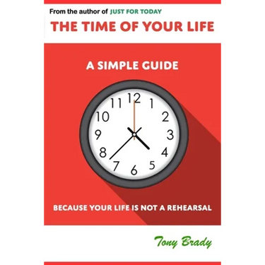 The Time of Your Life: A Simple Guide - Because Your Life is not a Rehearsal