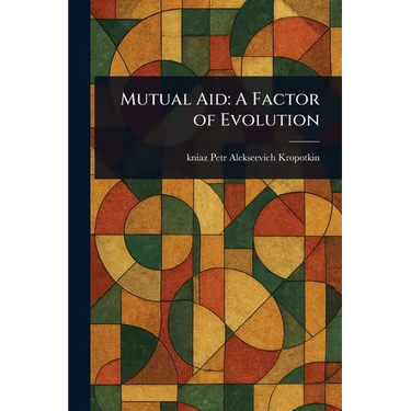 Mutual Aid: A Factor of Evolution