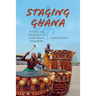 Staging Ghana: Artistry and Nationalism in State Dance Ensembles