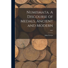 Numismata. A Discourse of Medals, Ancient and Modern; 1697