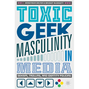 Toxic Geek Masculinity in Media: Sexism, Trolling, and Identity Policing